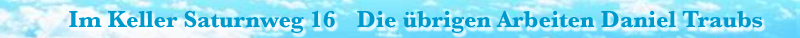 Die restlichen Arbeiten Daniel Traubs